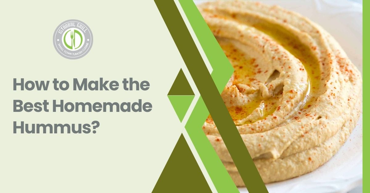 How to Make the Best Homemade Hummus?