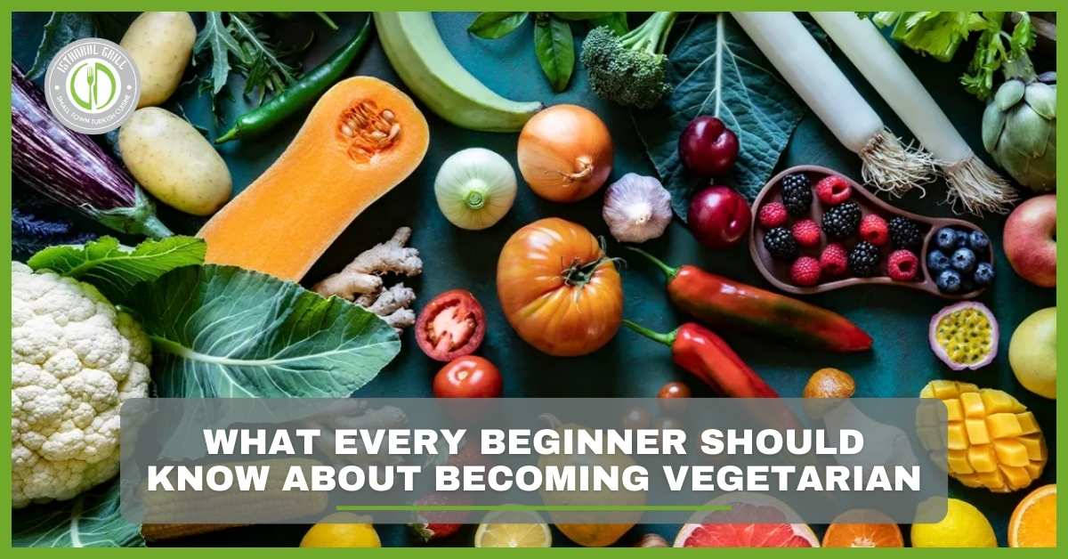 What Every Beginner Should Know About Becoming Vegetarian