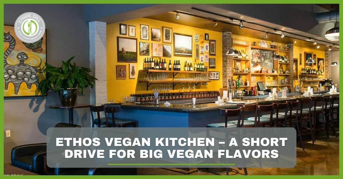 Ethos Vegan Kitchen – A Short Drive for Big Vegan Flavors