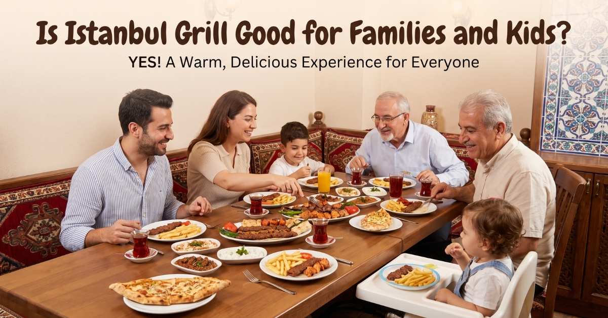 is istanbul grill halal for kids and families